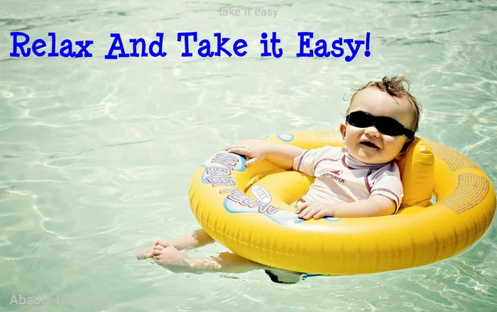 take it easy